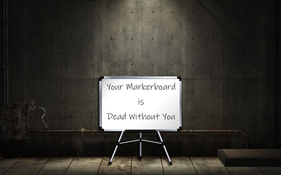 Your markerboard is dead without you