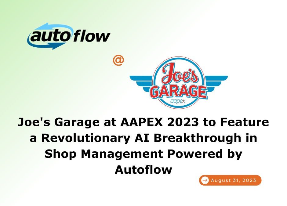 Joe’s Garage at AAPEX 2023 to Feature a Revolutionary AI Breakthrough in Shop Management Powered by Autoflow